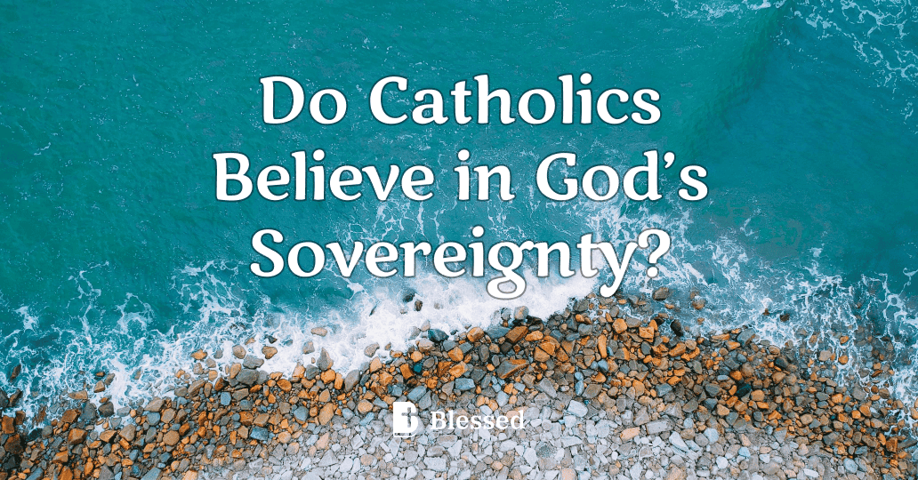 Do Catholics Believe in God’s Sovereignty?