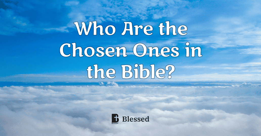 Who Are the Chosen Ones in the Bible?