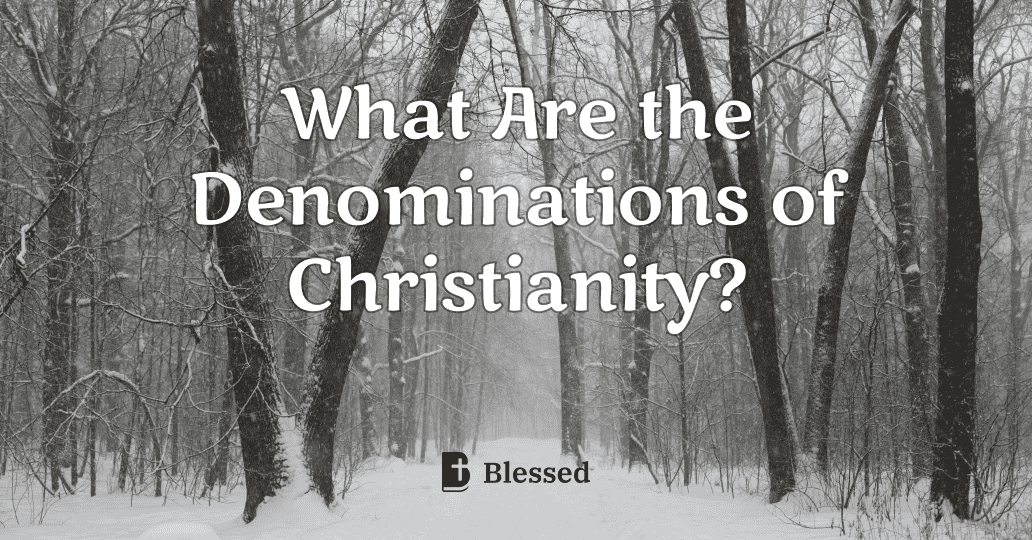 What Are the Denominations of Christianity?