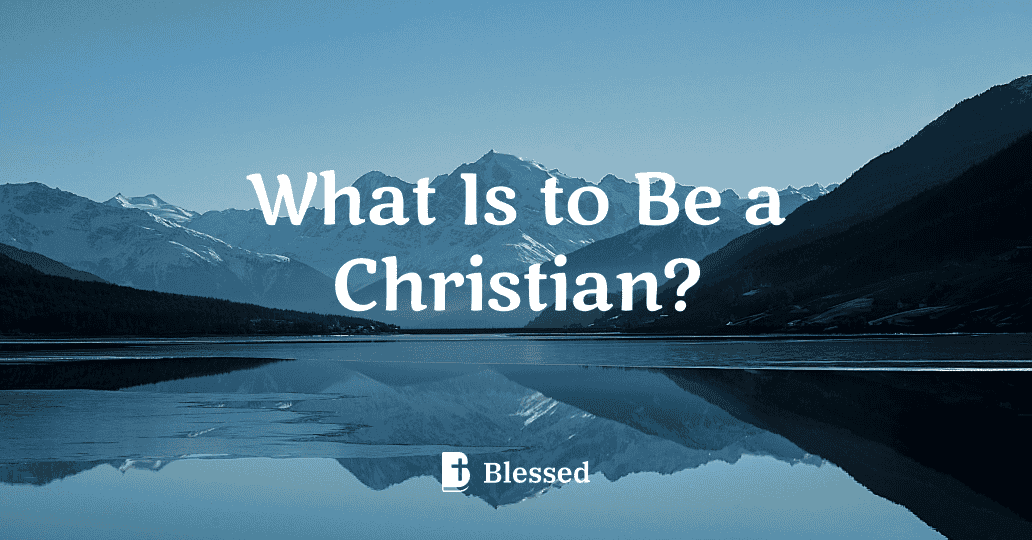 What Is to Be a Christian?