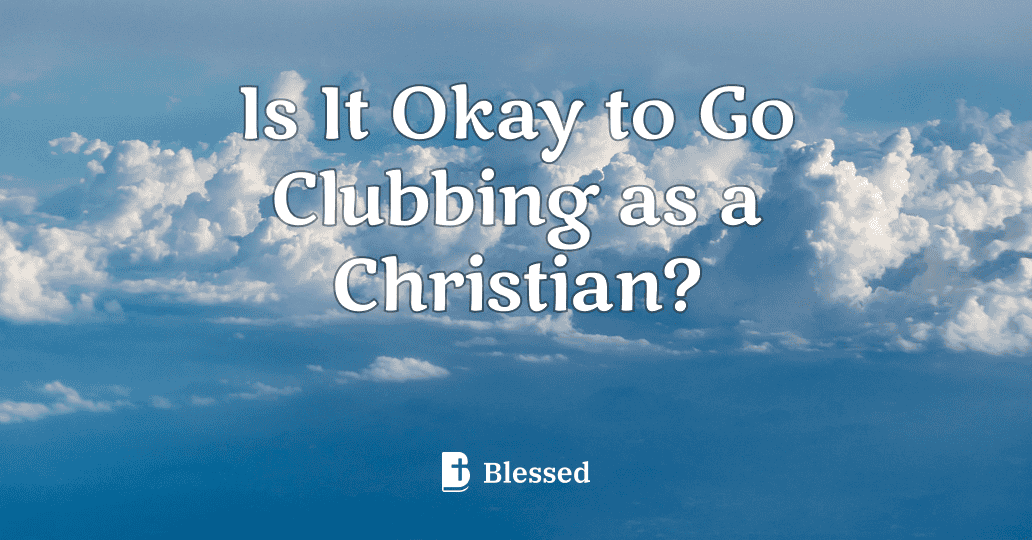 Is It Okay to Go Clubbing as a Christian?