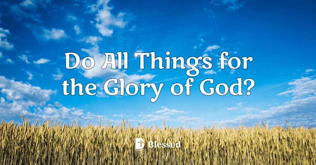Do All Things for the Glory of God?
