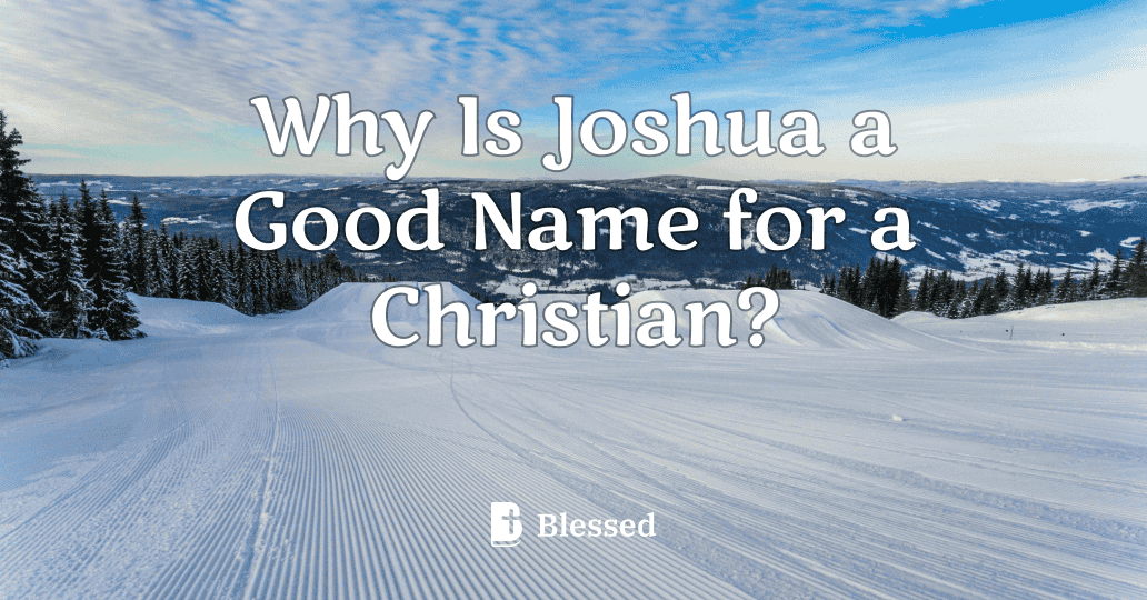 Why Is Joshua a Good Name for a Christian?