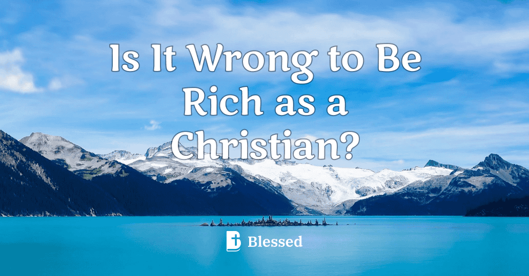 Is It Wrong to Be Rich as a Christian?