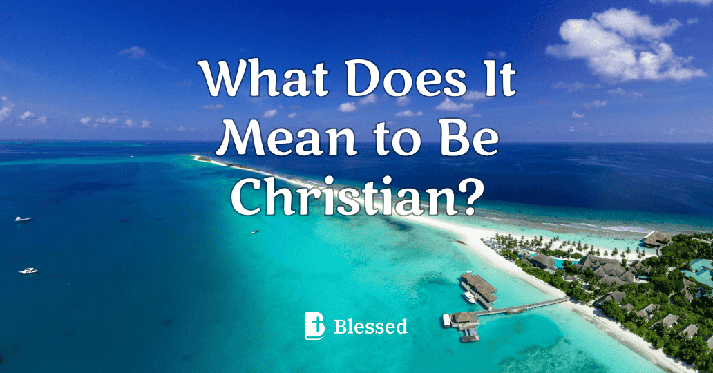 What Does It Mean to Be Christian?