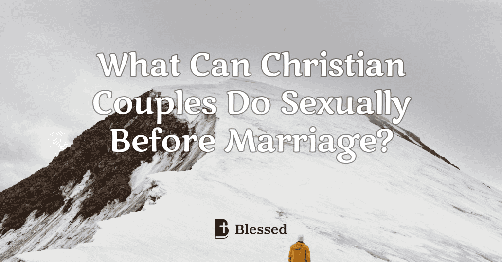 What Can Christian Couples Do Sexually Before Marriage?