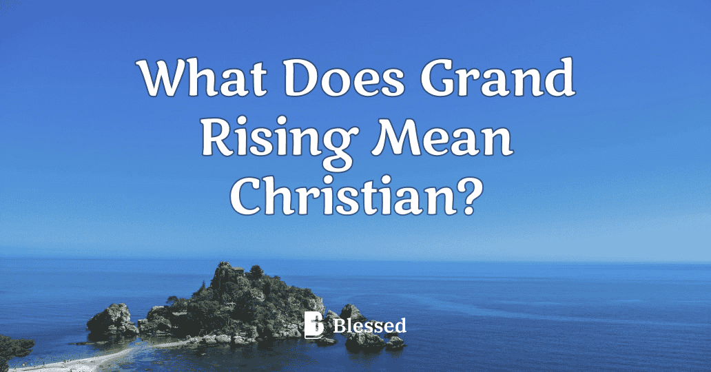 What Does Grand Rising Mean Christian?