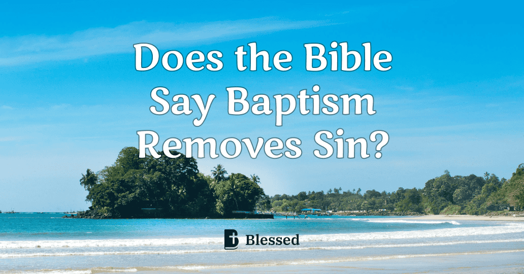 Does the Bible Say Baptism Removes Sin?