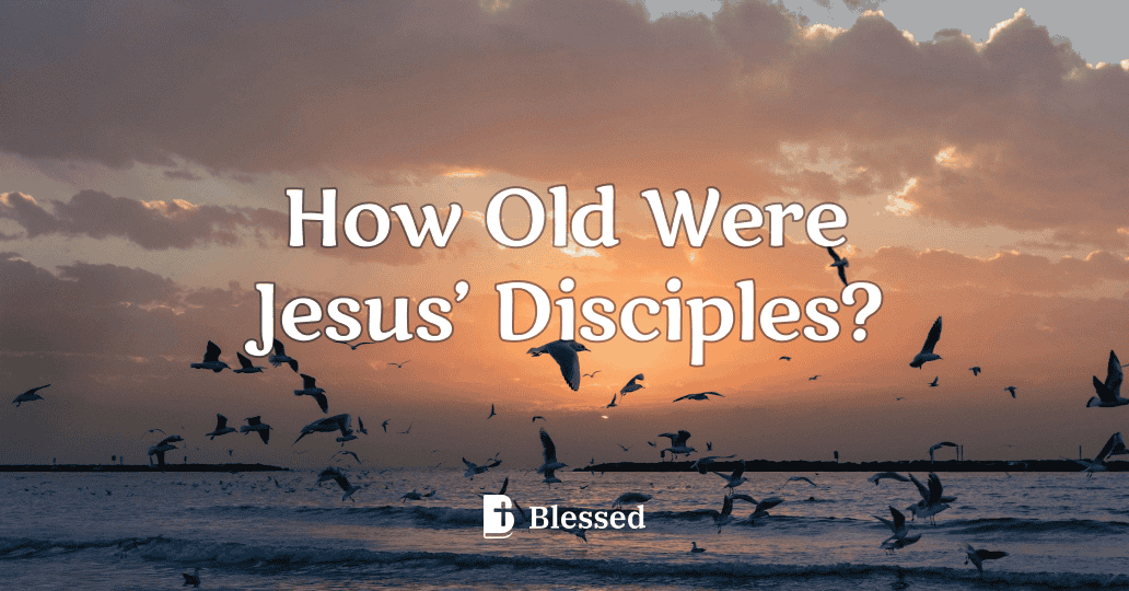 How Old Were Jesus’ Disciples?