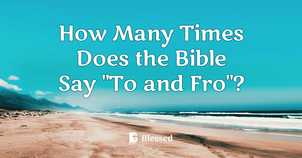 How Many Times Does the Bible Say "To and Fro"?