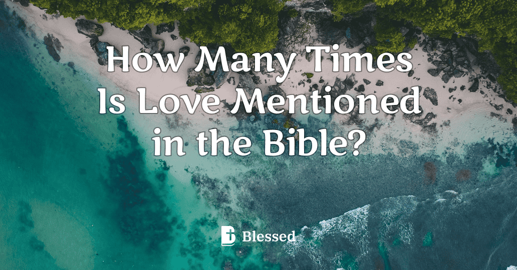How Many Times Is Love Mentioned in the Bible?