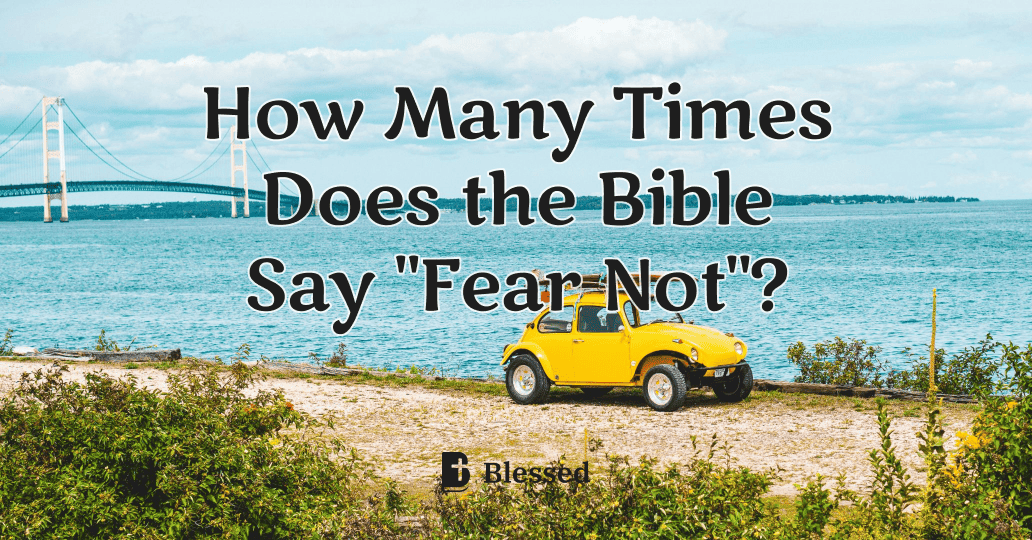 How Many Times Does the Bible Say "Fear Not"?