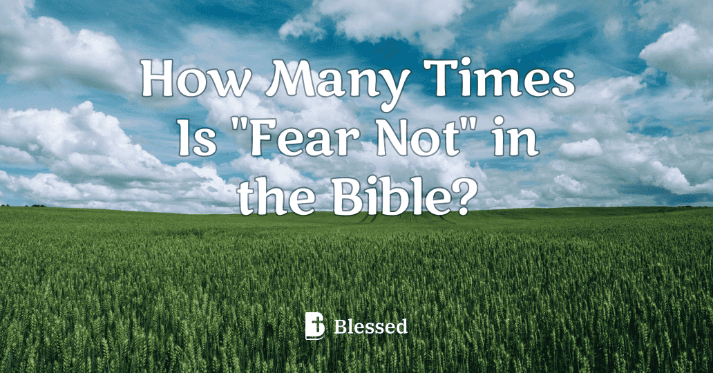 How Many Times Is "Fear Not" in the Bible?