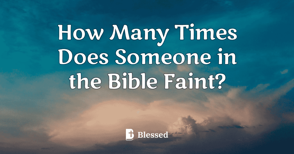 How Many Times Does Someone in the Bible Faint?