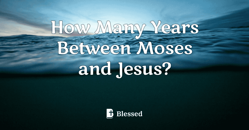 How Many Years Between Moses and Jesus?