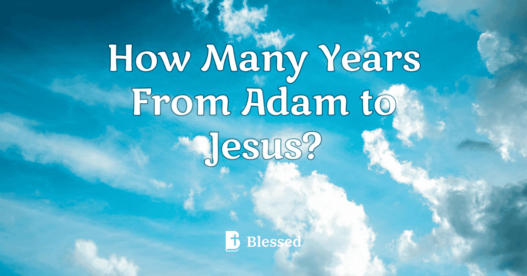 How Many Years From Adam to Jesus?