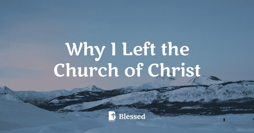 Why I Left the Church of Christ