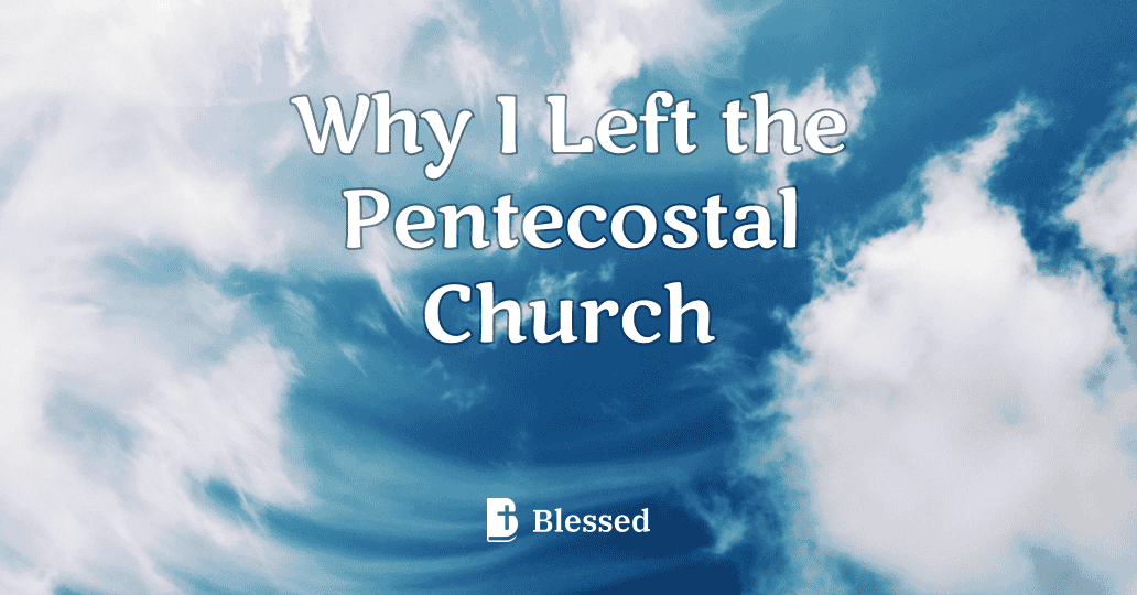 Why I Left the Pentecostal Church