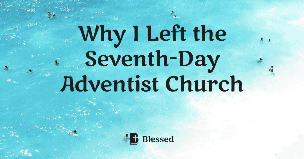 Why I Left the Seventh-Day Adventist Church