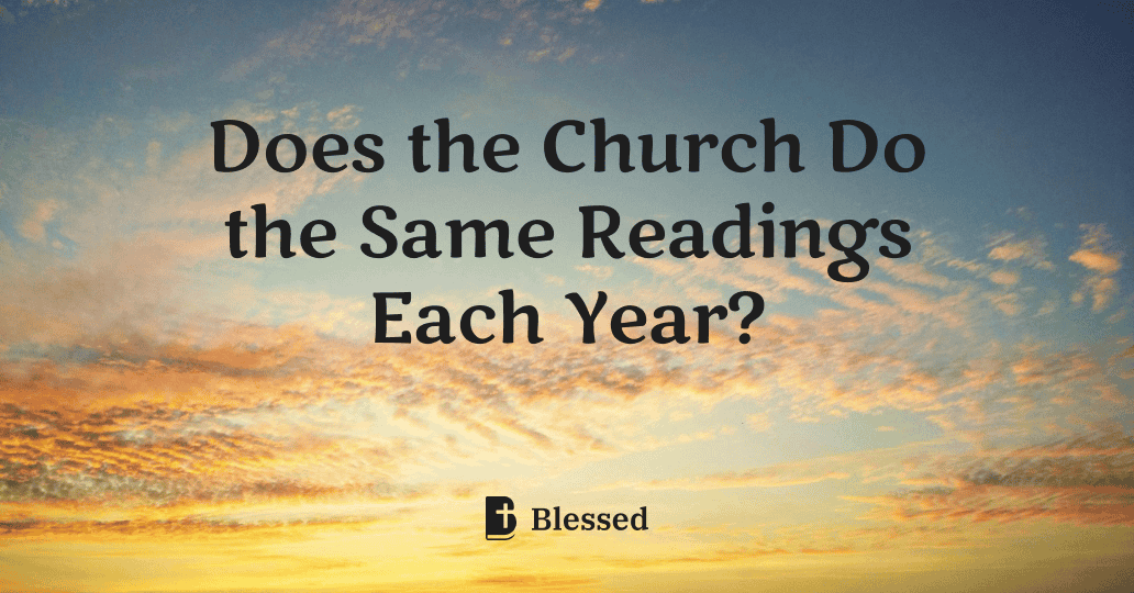 Does the Church Do the Same Readings Each Year?
