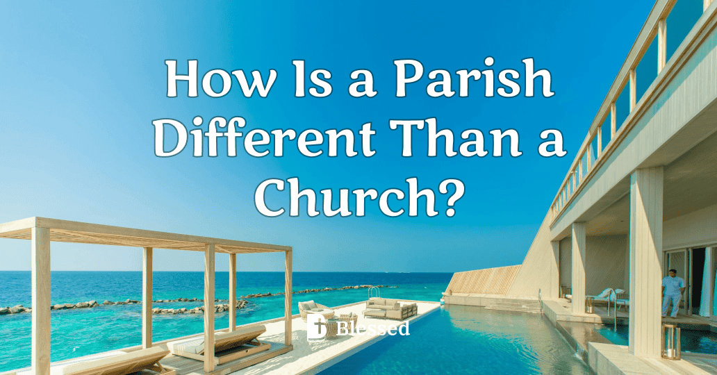How Is a Parish Different Than a Church?