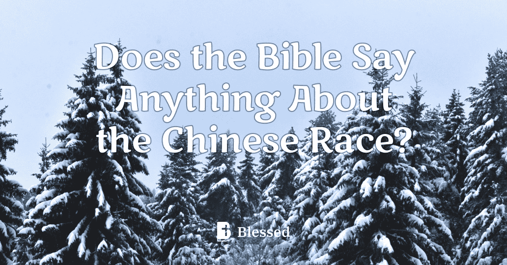 Does the Bible Say Anything About the Chinese Race?