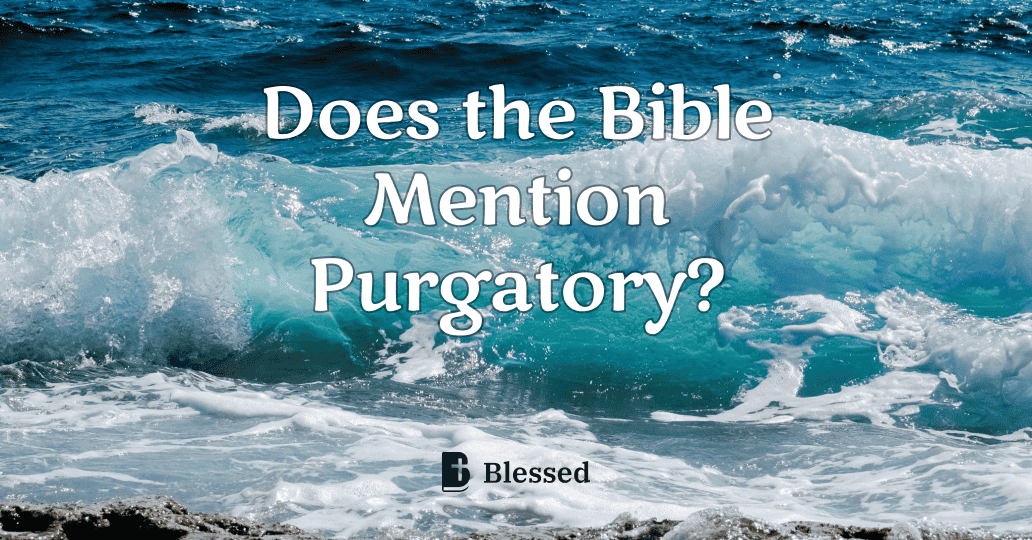 Does the Bible Mention Purgatory?