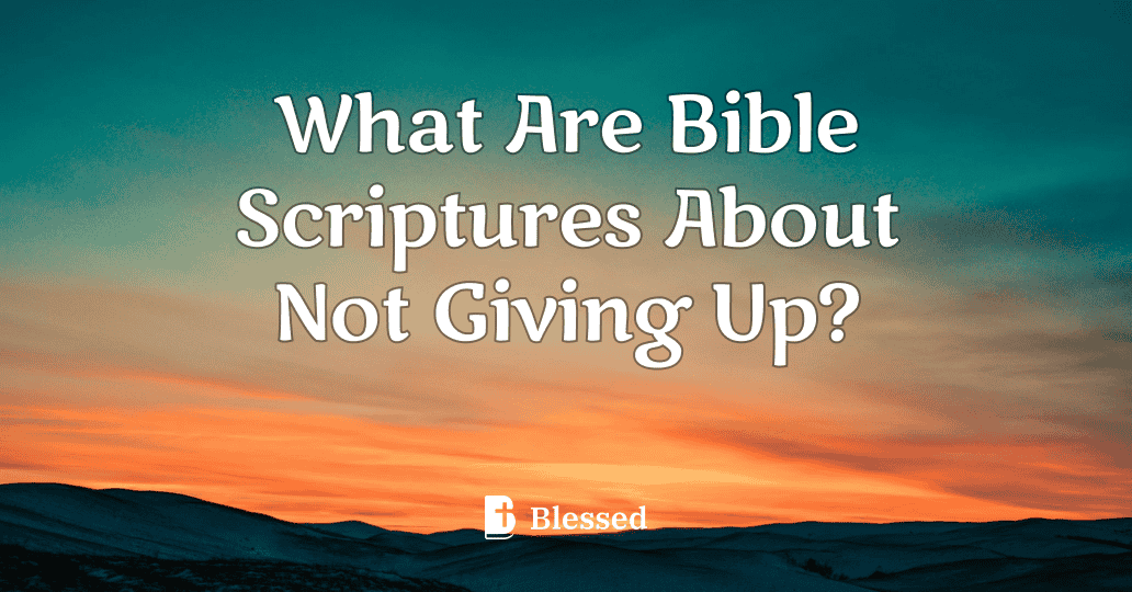 What Are Bible Scriptures About Not Giving Up?