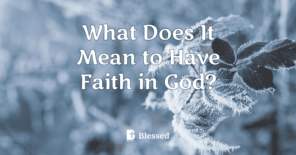 What Does It Mean to Have Faith in God?