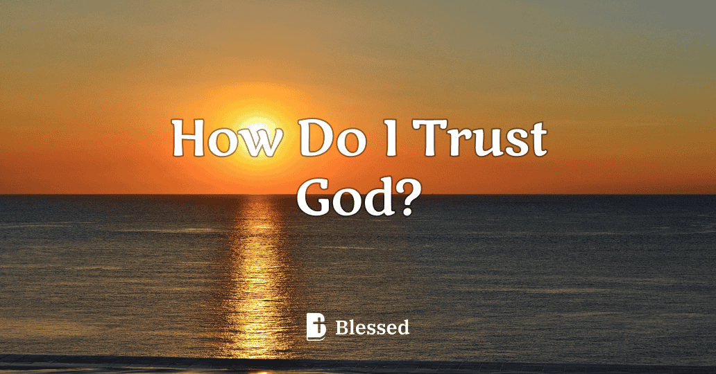 How Do I Trust God?
