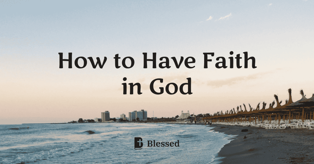 How to Have Faith in God