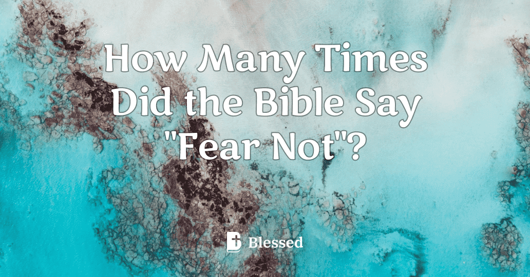 How Many Times Did the Bible Say "Fear Not"?
