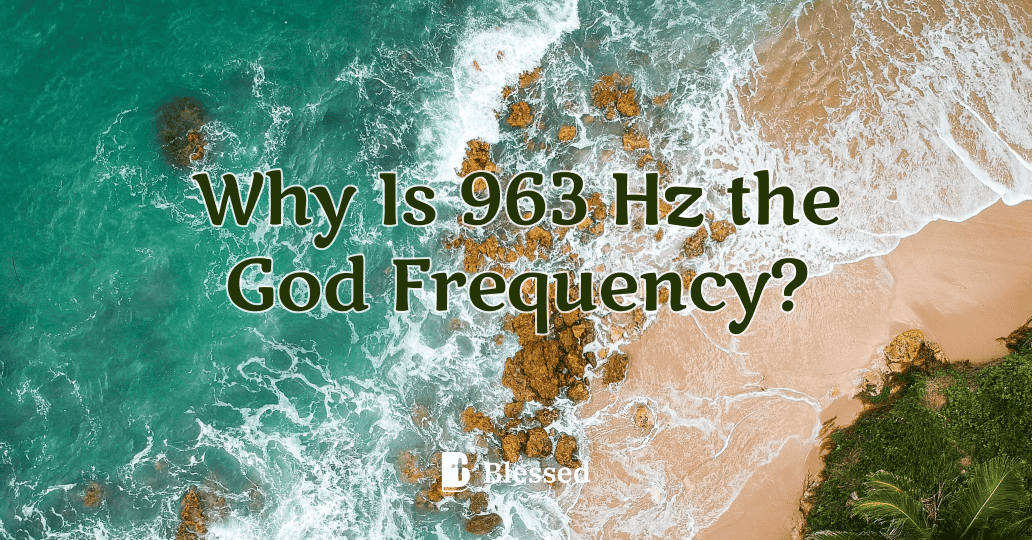Why Is 963 Hz the God Frequency?