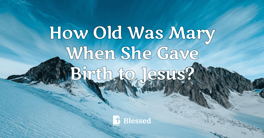 How Old Was Mary When She Gave Birth to Jesus?