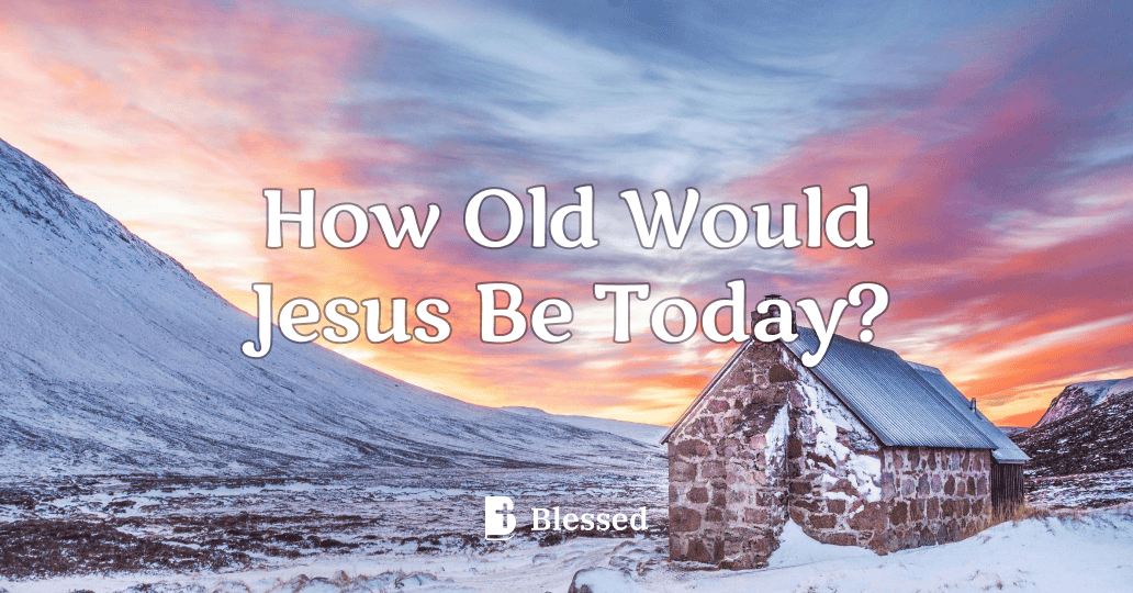 How Old Would Jesus Be Today?