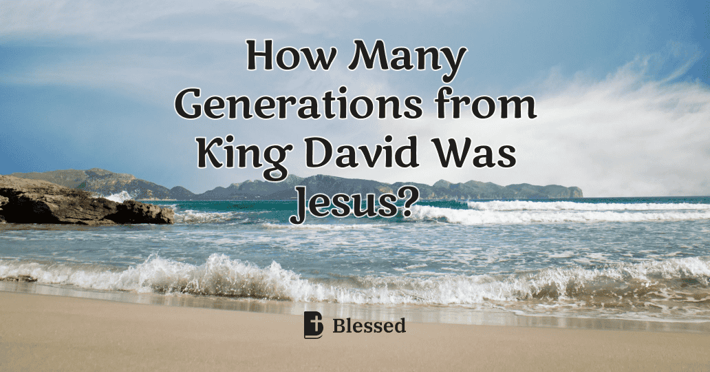 How Many Generations from King David Was Jesus?