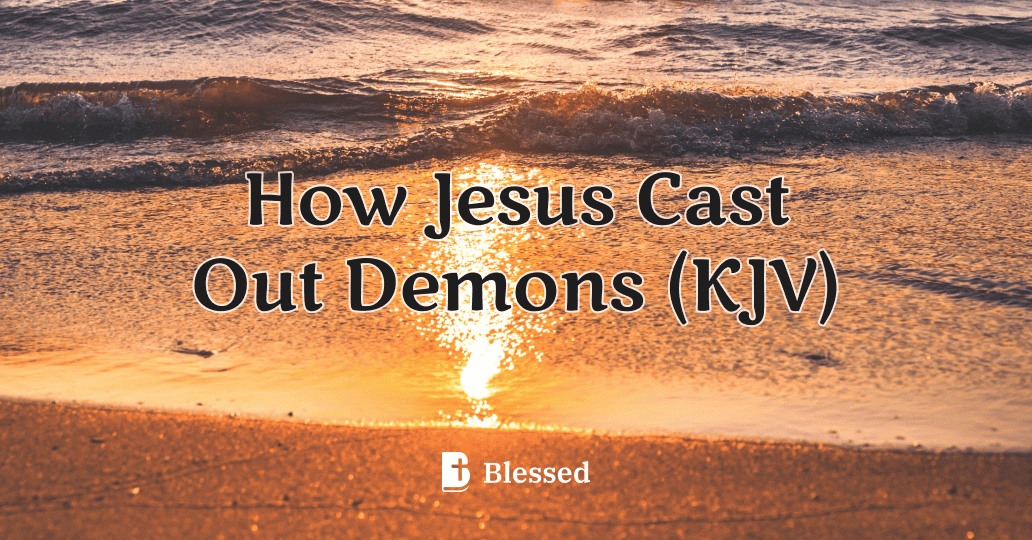 How Jesus Cast Out Demons (KJV)