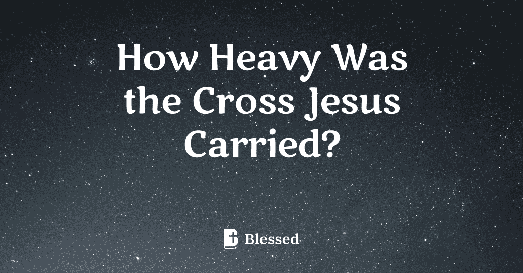 How Heavy Was the Cross Jesus Carried?