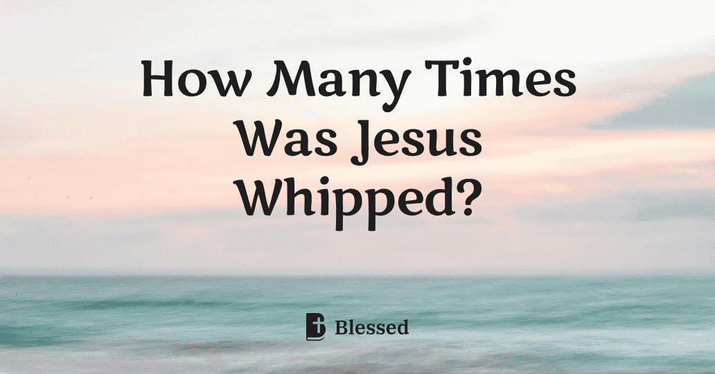 How Many Times Was Jesus Whipped?