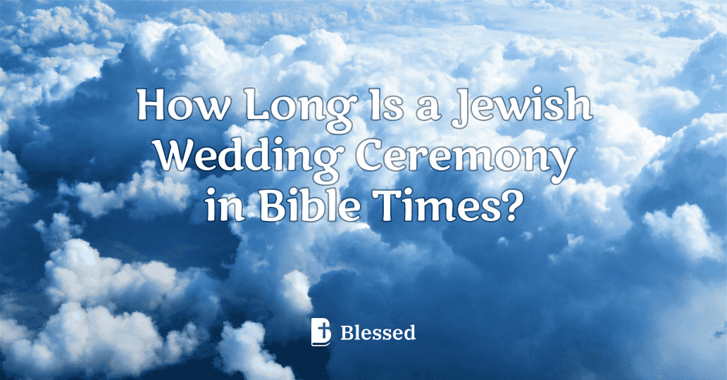How Long Is a Jewish Wedding Ceremony in Bible Times?