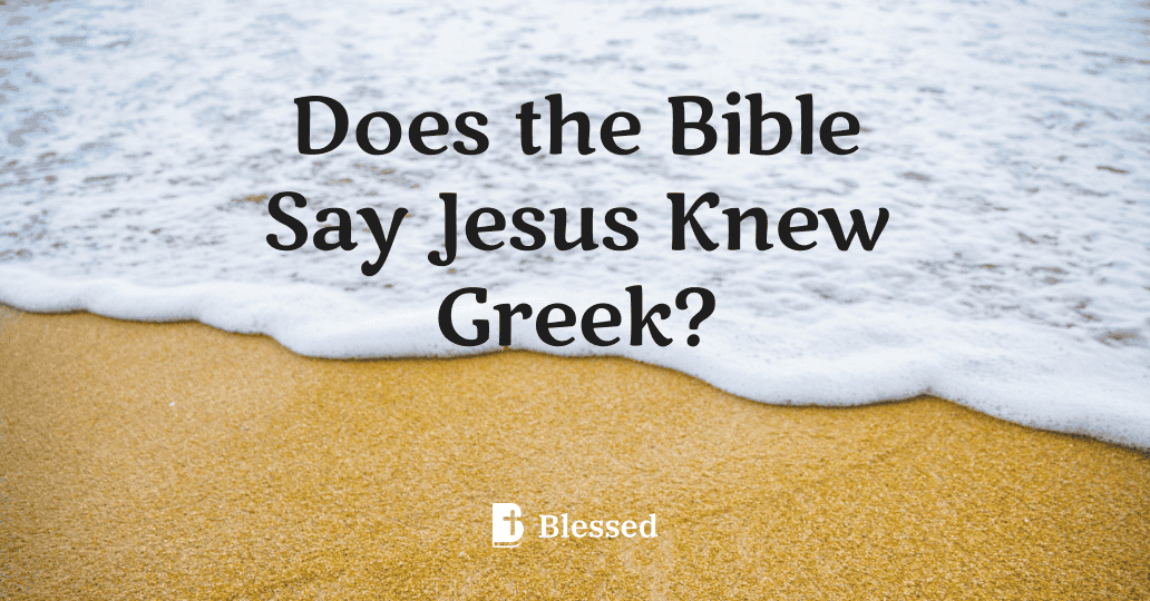 Does the Bible Say Jesus Knew Greek?
