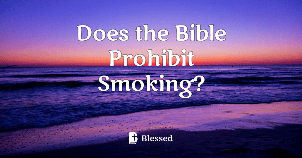 Does the Bible Prohibit Smoking?