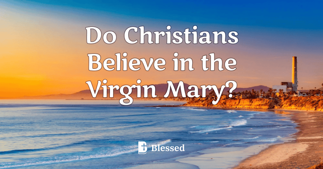 Do Christians Believe in the Virgin Mary?
