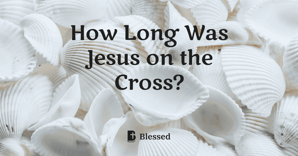 How Long Was Jesus on the Cross?