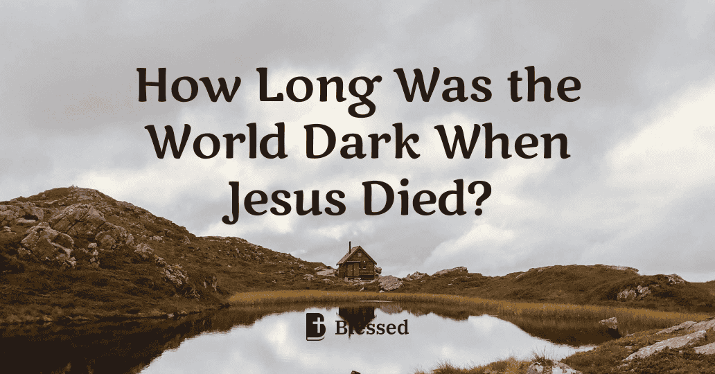 How Long Was the World Dark When Jesus Died?