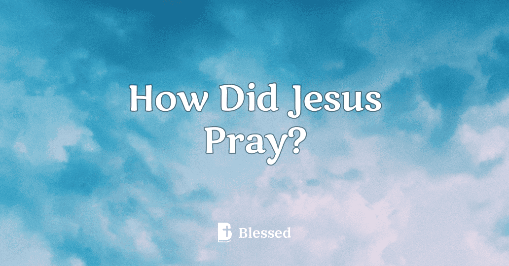 How Did Jesus Pray?