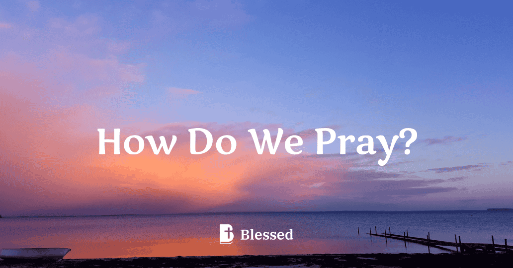 How Do We Pray?