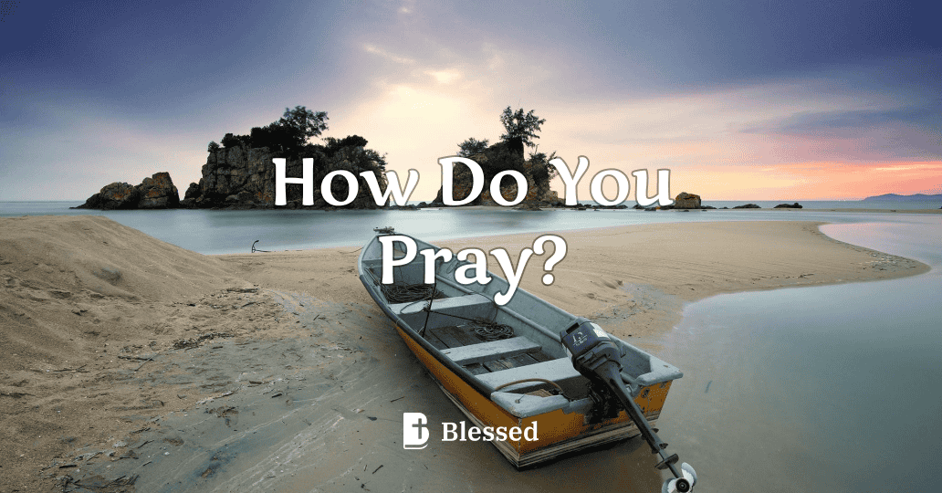 How Do You Pray?