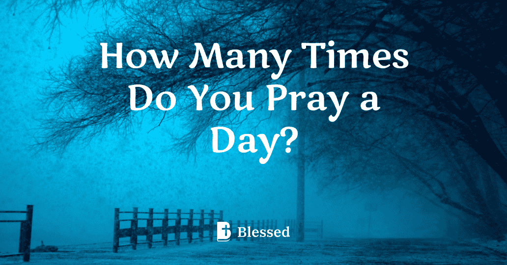 How Many Times Do You Pray a Day?