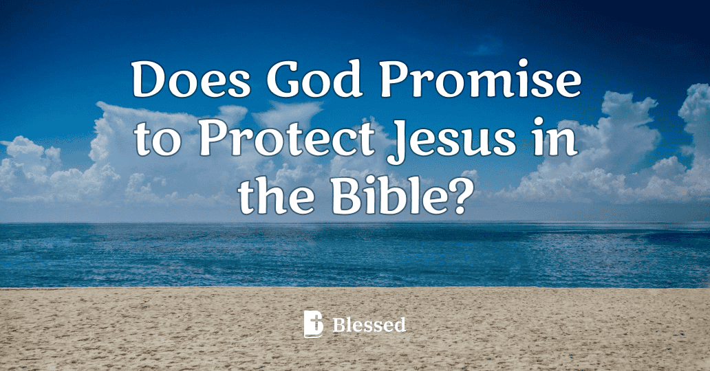 Does God Promise to Protect Jesus in the Bible?
